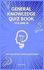 General Knowledge Quiz Book Volume III: 400 multiple choice questions 