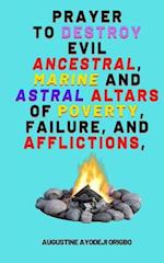 Prayer To Destroy Evil Ancestral, Marine and astral Altars of Poverty, Failure, and aflictions, 