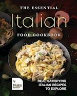 The Essential Italian Food Cookbook: Real Satisfying Italian Recipes to Explore 