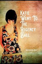 Katie Went To The Regency Ball. 