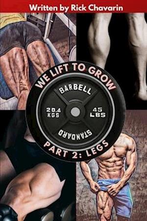 We Lift to Grow Part 2: Legs