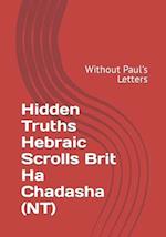 Hidden Truths Hebraic Scrolls Brit Ha Chadasha (NT): Without Paul's Letters 