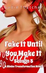 Fake It Until You Make It Seasaon 5: A Bimbo Transformation Novel 