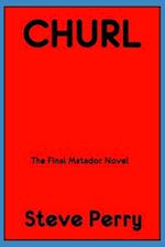 Churl: The Final Matador Novel 