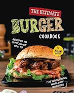 The Ultimate Burger Cookbook: Recipes to Introduce You to the Wonderful World of Burgers 