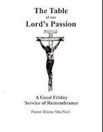 The Table of Our Lord's Passion: A Good Friday Service of Remembrance 