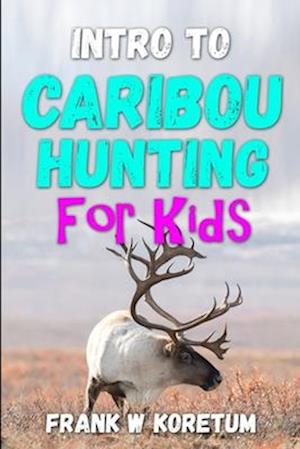 Intro to Caribou Hunting for Kids