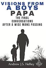 Visions from a boys Papa: The final conversations after a wise man's passing 