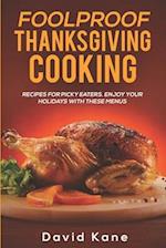 Foolproof Thanksgiving Cooking : Recipes for picky eaters. Enjoy your holidays with these menus 