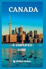 TRAVEL GUIDE TO CANADA : A Simplified Guide To Canada 