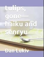 tulips, gone-haiku and senryu 