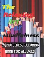 The Relaxing Art of Mindfulness: Mindfulness coloring book for all ages. 