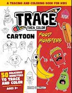 Trace Then Color: Cartoon Food Monsters: A Tracing and Coloring Book for Kids 