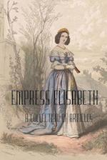 Empress Elisabeth of Austria: A collection of articles 
