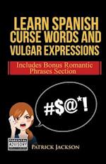 Learn Spanish Curse Words and Vulgar Expressions: How To Swear Like a Native Spanish Speaker 