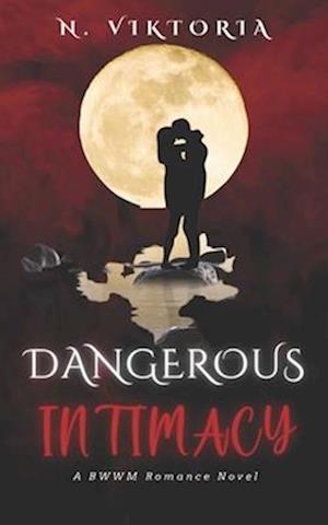 Dangerous Intimacy: An Interracial BWWM Dark Mafia Italian Billionaire Playboy Secret Baby Romance