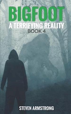 Bigfoot: A Terrifying Reality, Book 4