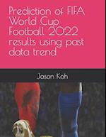 Prediction of FIFA World Cup Football 2022 results using past data trend 