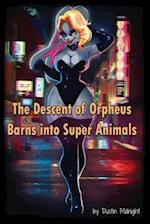 The Decent of Orpheus Barns into Super Animals 