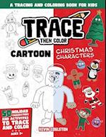 Trace Then Color: Cartoon Christmas Characters: A Tracing and Coloring Book for Kids 