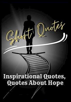 Short Quotes : Inspirational Quotes - Quotes About Hope