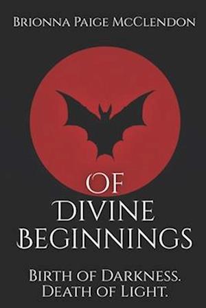 Of Divine Beginnings : A Dark Adult Fantasy