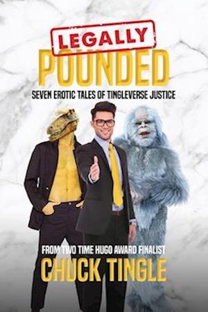 Legally Pounded: Seven Erotic Tales Of Tingleverse Justice