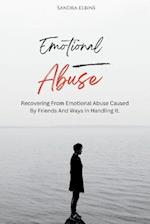 EMOTIONAL ABUSE : Recovering From Emotional Abuse Caused By Friends And Ways In Handling It. 