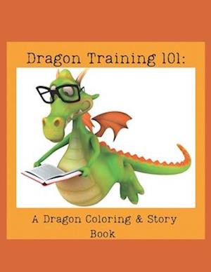 Dragon Training 101:: A Dragon Coloring & Story Book