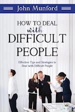 How to Deal with Difficult People: Effective Tips and Strategies to Deal with Difficult People 