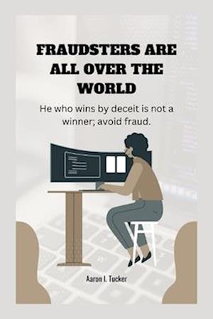 FRAUDSTERS ARE ALL OVER THE WORLD: He who wins by deceit is not a winner; avoid fraud.