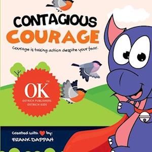 Contagious Courage: Courage is taking action despite your fear!