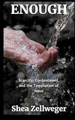 Enough: Scarcity, Contentment, and the Temptation of Jesus 