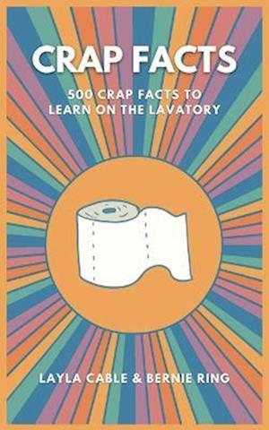 Crap Facts: 500 crap facts to learn on the lavatory