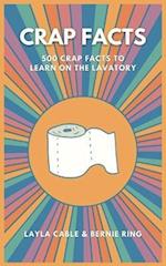 Crap Facts: 500 crap facts to learn on the lavatory 