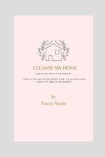 Cleanse My Home: How to Clear Negative Energy from your Home 