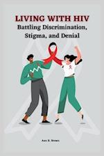 Living with HIV: Battling Discrimination, Stigma, and Denial 