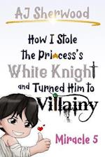 How I Stole the Princess's White Knight and Turned Him to Villainy: Miracle 5 