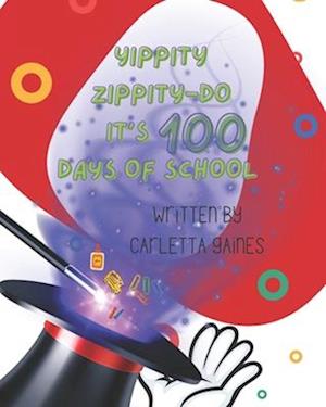 YIPPITY, ZIPPITY-DO: Its 100 Days Of School