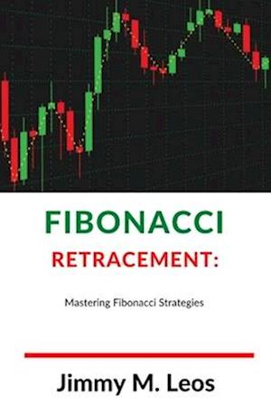 Fibonacci Retracement:: Mastering Fibonacci Strategies