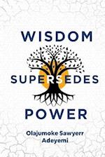 Wisdom Supersedes Power 