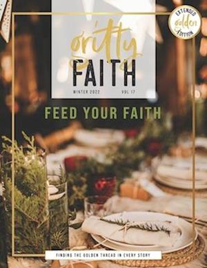 Gritty Faith : Volume 17: Feed Your Faith