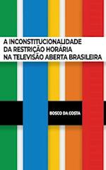 A Inconstitucionalidade Da Restrição Horária Na Televisão Aberta Brasileira