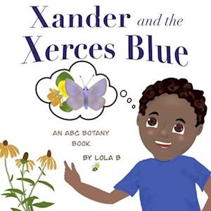 Xander and the Xerces Blue: An ABC Botany Book