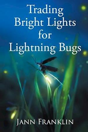 Trading Bright Lights For Lightning Bugs: Book 1 of the Small Town Girl Series