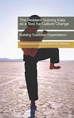 The Problem Solving Kata as a Tool for Culture Change: Building True Lean Organizations 