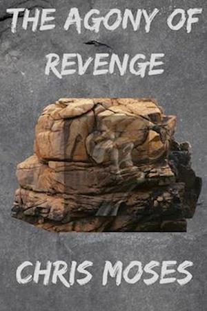 THE AGONY OF REVENGE: Emotional healing from pain, hurt and heart breaks and Revenge