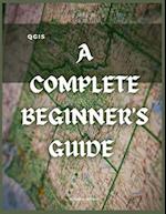 QGIS: A Complete Beginner's Guide: Getting To Know QGIS Desktop 