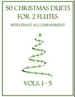 50 Christmas Duets for 2 Flutes with Piano Accompaniment: Vols. 1-5 