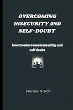 OVERCOMING INSECURITY AND SELF-DOUBT : how to overcome insecurity and self-doubt 